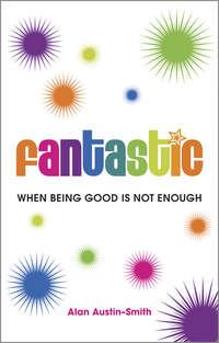 Fantastic. When Being Good is Not Enough, Alan  Austin-Smith аудиокнига. ISDN28322232