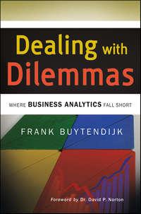 Dealing with Dilemmas. Where Business Analytics Fall Short - Frank Buytendijk
