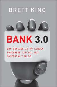 Bank 3.0. Why Banking Is No Longer Somewhere You Go But Something You Do, Brett  King аудиокнига. ISDN28322259