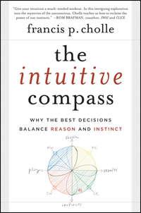 The Intuitive Compass. Why the Best Decisions Balance Reason and Instinct - Francis Cholle