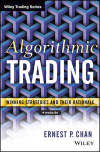 Algorithmic Trading. Winning Strategies and Their Rationale - Ernie Chan