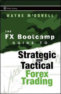 The FX Bootcamp Guide to Strategic and Tactical Forex Trading, Wayne  McDonell аудиокнига. ISDN28959373