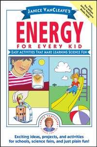 Janice VanCleaves Energy for Every Kid. Easy Activities That Make Learning Science Fun - Janice VanCleave