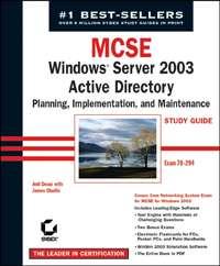 MCSE Windows Server 2003 Active Directory Planning Implementation, and Maintenance Study Guide. Exam 70-294 - James Chellis