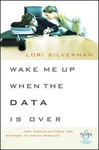 Wake Me Up When the Data Is Over. How Organizations Use Stories to Drive Results,  audiobook. ISDN28959557