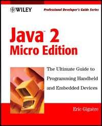 Java 2 Micro Edition. Professional Developer′s Guide - Eric Giguere