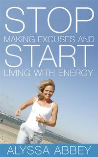 Stop Making Excuses and Start Living With Energy, Alyssa  Abbey аудиокнига. ISDN28959829