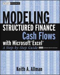 Modeling Structured Finance Cash Flows with Microsoft Excel. A Step-by-Step Guide - Keith Allman