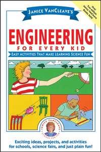 Janice VanCleaves Engineering for Every Kid. Easy Activities That Make Learning Science Fun, Janice  VanCleave audiobook. ISDN28959941