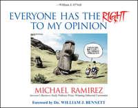 Everyone Has the Right to My Opinion. Investors Business Daily Pulitzer Prize-Winning Editorial Cartoonist - Michael Ramirez