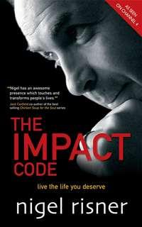 The Impact Code. Live the Life you Deserve - Nigel Risner