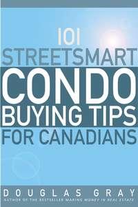 101 Streetsmart Condo Buying Tips for Canadians, Douglas  Gray audiobook. ISDN28960309