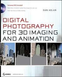 Digital Photography for 3D Imaging and Animation - Dan Ablan