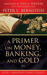 A Primer on Money, Banking, and Gold (Peter L. Bernsteins Finance Classics),  audiobook. ISDN28960413