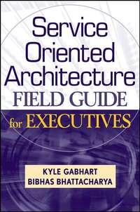 Service Oriented Architecture Field Guide for Executives, Kyle  Gabhart audiobook. ISDN28960453