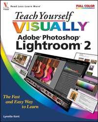 Teach Yourself VISUALLY Adobe Photoshop Lightroom 2 - Lynette Kent