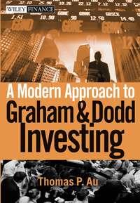 A Modern Approach to Graham and Dodd Investing - Thomas Au