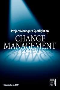 Project Manager′s Spotlight on Change Management - Claudia Baca