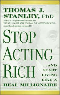 Stop Acting Rich. ...And Start Living Like A Real Millionaire - Thomas Stanley