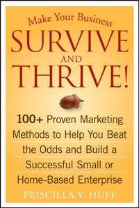 Make Your Business Survive and Thrive!. 100+ Proven Marketing Methods to Help You Beat the Odds and Build a Successful Small or Home-Based Enterprise,  audiobook. ISDN28960949