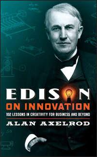 Edison on Innovation. 102 Lessons in Creativity for Business and Beyond, Alan  Axelrod аудиокнига. ISDN28960957