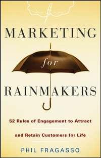 Marketing for Rainmakers. 52 Rules of Engagement to Attract and Retain Customers for Life, Phil  Fragasso książka audio. ISDN28960997
