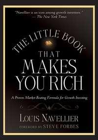The Little Book That Makes You Rich. A Proven Market-Beating Formula for Growth Investing - Louis Navellier