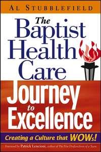 The Baptist Health Care Journey to Excellence. Creating a Culture that WOWs! - Al Stubblefield