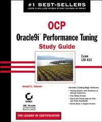 OCP: Oracle9i Performance Tuning Study Guide. Exam 1Z0-033 - Joseph Johnson