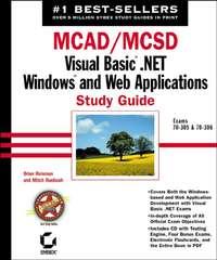 MCAD / MCSD: Visual Basic .NET Windows and Web Applications Study Guide. Exams 70-305 and 70-306 - Mitch Ruebush