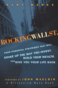 Rocking Wall Street. Four Powerful Strategies That will Shake Up the Way You Invest, Build Your Wealth And Give You Your Life Back, Gary  Marks аудиокнига. ISDN28961397