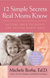 12 Simple Secrets Real Moms Know. Getting Back to Basics and Raising Happy Kids, Мишель Борбы аудиокнига. ISDN28961445