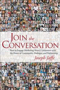 Join the Conversation. How to Engage Marketing-Weary Consumers with the Power of Community, Dialogue, and Partnership, Joseph  Jaffe Hörbuch. ISDN28961517