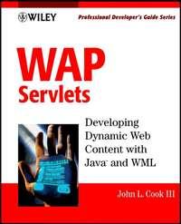 WAP Servlets. Professional Developer′s Guide - John L. Cook