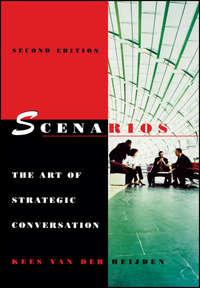 Scenarios. The Art of Strategic Conversation - Kees Heijden