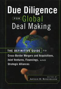 Due Diligence for Global Deal Making. The Definitive Guide to Cross-Border Mergers and Acquisitions, Joint Ventures, Financings, and Strategic Alliances - Arthur Rosenbloom