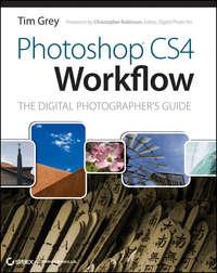 Photoshop CS4 Workflow. The Digital Photographer′s Guide - Tim Grey