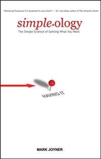 Simpleology. The Simple Science of Getting What You Want - Mark Joyner