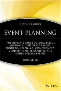 Event Planning. The Ultimate Guide To Successful Meetings, Corporate Events, Fundraising Galas, Conferences, Conventions, Incentives and Other Special Events - Judy Allen