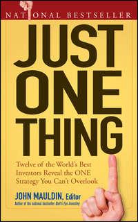 Just One Thing. Twelve of the Worlds Best Investors Reveal the One Strategy You Cant Overlook - John Mauldin