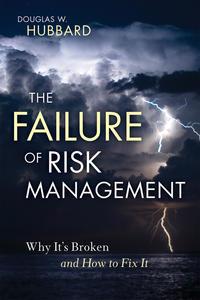 The Failure of Risk Management. Why Its Broken and How to Fix It - Douglas Hubbard