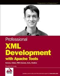 Professional XML Development with Apache Tools. Xerces, Xalan, FOP, Cocoon, Axis, Xindice - Theodore Leung