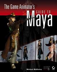 The Game Animator′s Guide to Maya - Michael McKinley