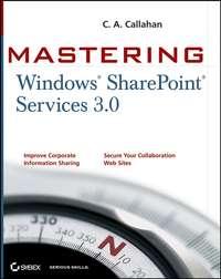 Mastering Windows SharePoint Services 3.0 - C. Callahan