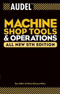 Audel Machine Shop Tools and Operations - Rex Miller