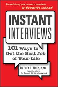 Instant Interviews. 101 Ways to Get the Best Job of Your Life - Jeffrey Allen