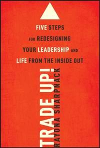 Trade-Up!. 5 Steps for Redesigning Your Leadership and Life from the Inside Out, Rayona  Sharpnack audiobook. ISDN28963693
