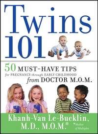 Twins 101. 50 Must-Have Tips for Pregnancy through Early Childhood From Doctor M.O.M. - Khanh-Van Le-Bucklin