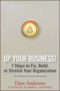 Up Your Business!. 7 Steps to Fix, Build, or Stretch Your Organization - Dave Anderson