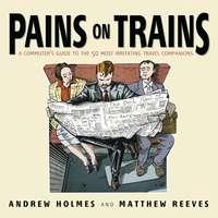 Pains on Trains. A Commuters Guide to the 50 Most Irritating Travel Companions, Andrew  Holmes audiobook. ISDN28963941